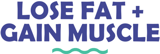 Lose Fat + Gain Muscle